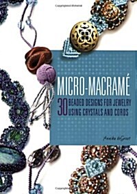Micro-Macrame: 30 Beaded Designs for Jewelry Using Crystals and Cords (Paperback)