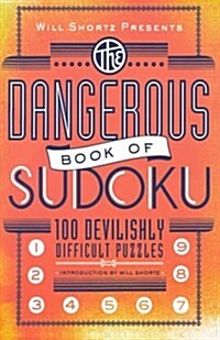 Will Shortz Presents the Dangerous Book of Sudoku: 100 Devilishly Difficult Puzzles (Paperback)
