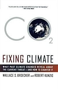 Fixing Climate: What Past Climate Changes Reveal about the Current Threat--And How to Counter It (Paperback)