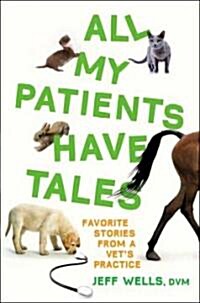 All My Patients Have Tales (Hardcover, 1st)