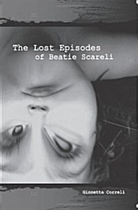 The Lost Episodes of Beatie Scareli (Paperback)