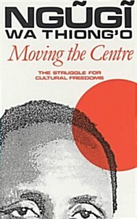 Moving the Centre : The Struggle for Cultural Freedoms (Paperback)