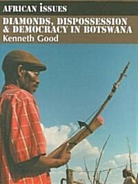 Diamonds, Dispossession and Democracy in Botswana (Paperback)