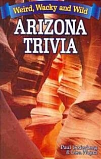 Arizona Trivia: Weird, Wacky and Wild (Paperback)
