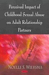 Perceived Impact of Childhood Sexual Abuse on Adult Relationship Partners (Paperback, UK)