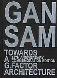 Gansam Annual : Towards A G.Factor Architecture