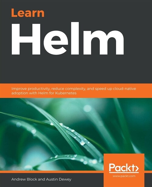 Learn Helm: Improve productivity, reduce complexity, and speed up cloud-native adoption with Helm for Kubernetes (Paperback)