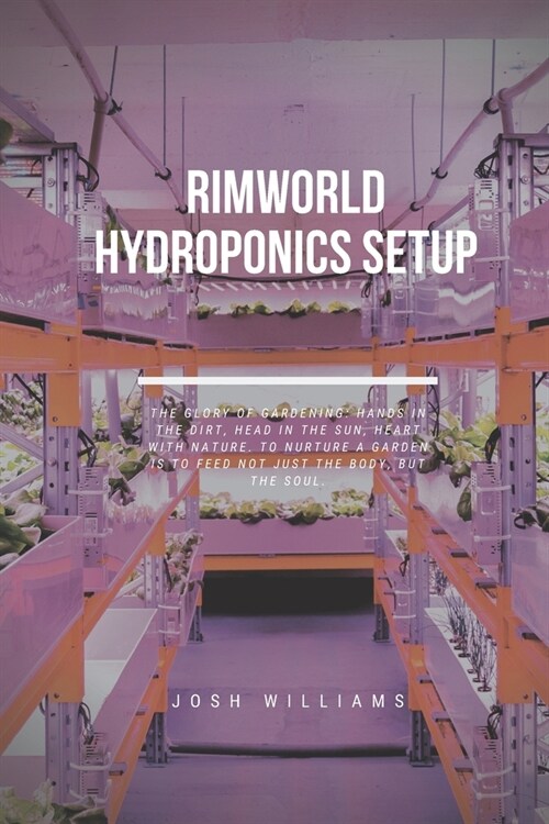 Rimworld Hydroponics Setup: The Ultimate Beginners Guide to Building a Hydroponic System (Paperback)