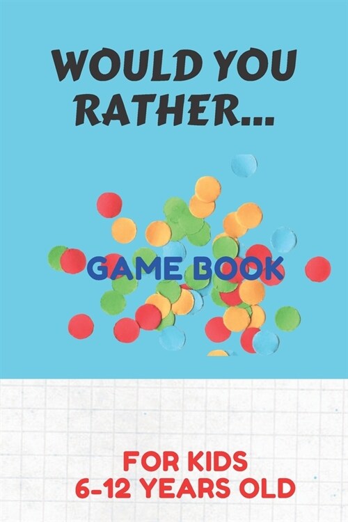Would You Rather Game Book for Kids 6-12 Years Old: Silly Scenarios for Silly Kids Games to Play in the Car Road Trip Games for Kids /Travel Games for (Paperback)