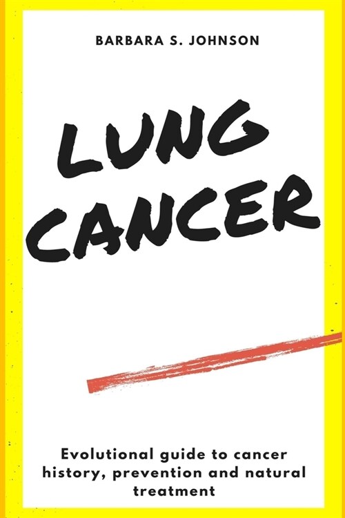 Lung Cancer: Evolutional guide to cancer history, prevention and natural treatment (Paperback)