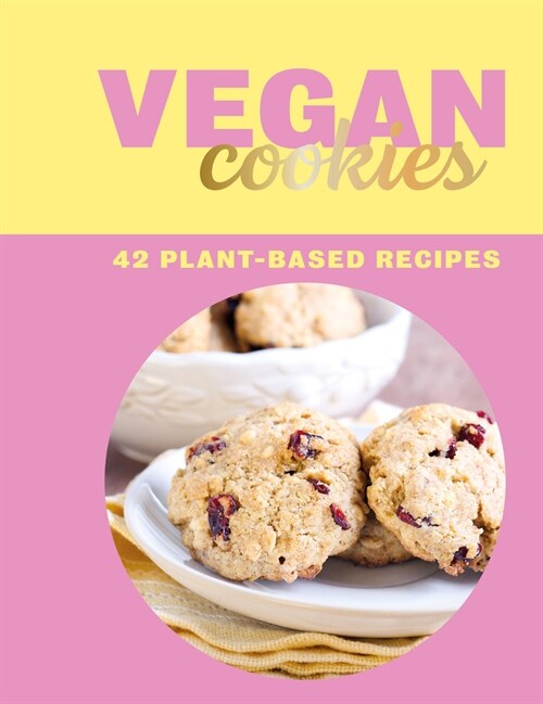 Vegan Cookies : 42 Plant-Based Recipes (Hardcover)