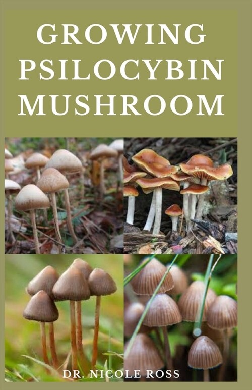 Growing Psilocybin Mushroom: The ultimate guide to the growing, cultivation and use of magic mushrooms. (Paperback)