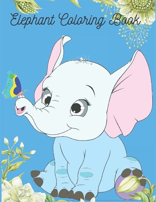 Elephant Coloring Book: Elephant Coloring Books For Kids, Easy Activity Book for Boys, Girls. (Paperback)