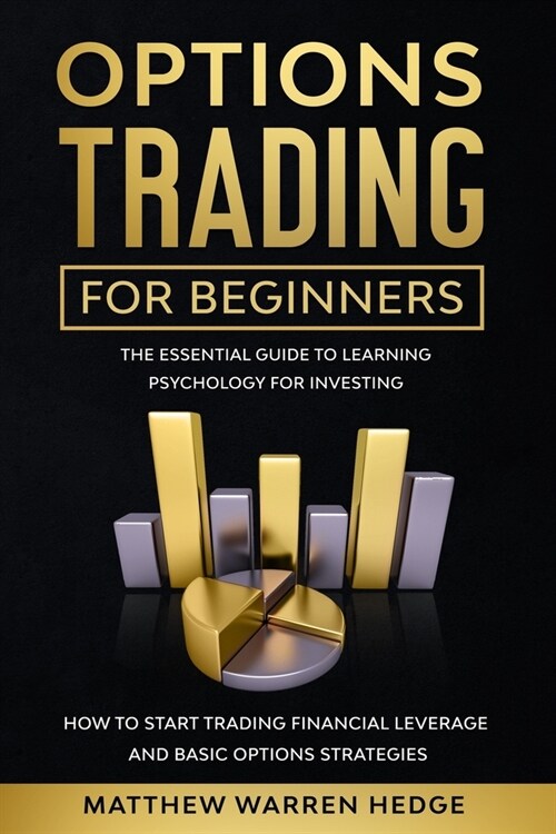 Options Trading for Beginners: The Essential Guide to Learning Psychology for Investing how to Start Trading Financial Leverage and Basic Options Str (Paperback)