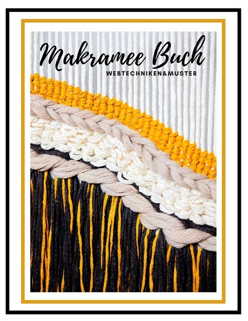 Makramee Buch, Webtechniken&Muster: Makramee Wandbehang - Anleitung zum Weben (Paperback)
