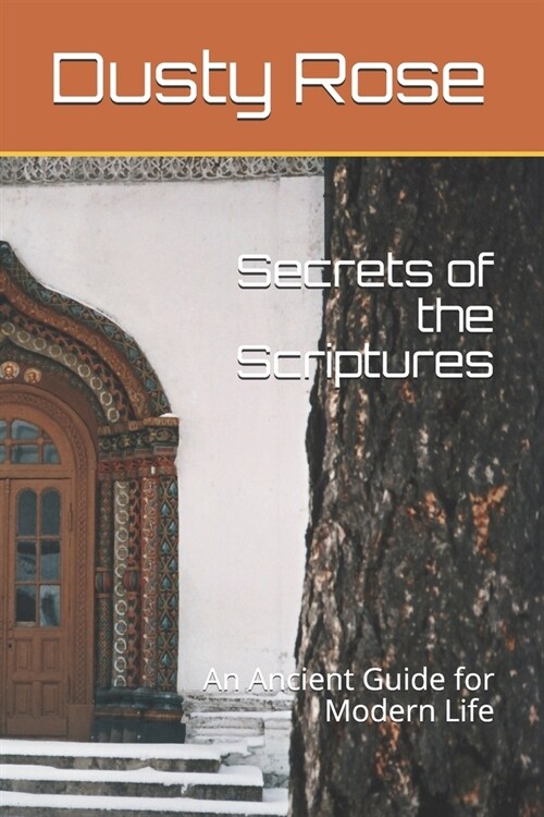 Secrets of the Scriptures: An Ancient Guide for Modern Life (Paperback)