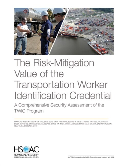 The Risk-Mitigation Value of the Transportation Worker Identification Credential: A Comprehensive Security Assessment of the Twic Program (Paperback)