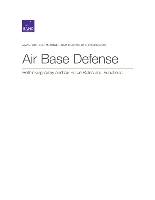 Air Base Defense: Rethinking Army and Air Force Roles and Functions (Paperback)