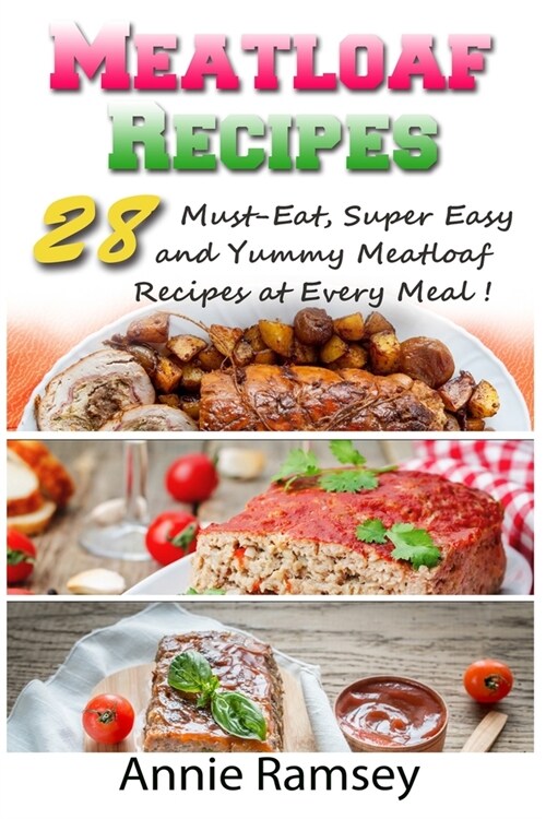 Meatloaf Recipes: 28 Must-Eat, Super Easy and Yummy Meatloaf Recipes at Every Meal! (Paperback)