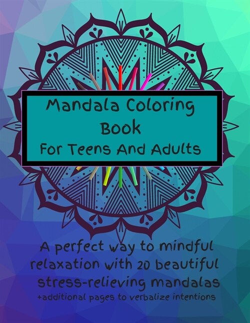 Mandala Coloring Book For Teens And Adults. A Perfect Way To Mindful Relaxation with 20 Beautiful Stress-relieving Mandalas.: Best Mindfulness Practic (Paperback)