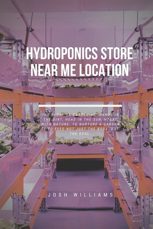 Hydroponics Store Near Me Location: The Ultimate Beginners Guide to Building a Hydroponic System (Paperback)