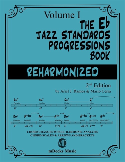 The Eb Jazz Standards Progressions Book Reharmonized Vol. 1: Chord Changes with full Harmonic Analysis, Chord-scales and Arrows & Brackets (Paperback)