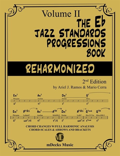 The Eb Jazz Standards Progressions Book Reharmonized Vol. 2: Chord Changes with full Harmonic Analysis, Chord-scales and Arrows & Brackets (Paperback)