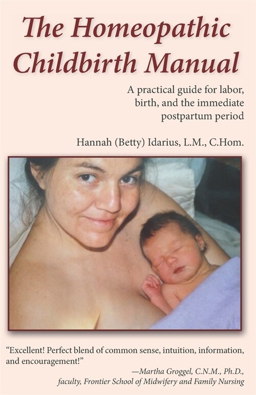 The Homeopathic Childbirth Manual: A Practical Guide for Labor, Birth, and the Immediate Postpartum Period (Paperback)