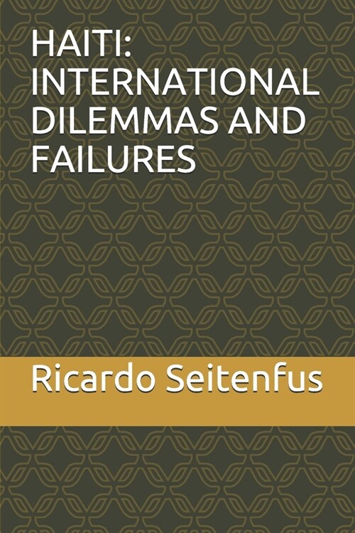 Haiti: International Dilemmas and Failures (Paperback)