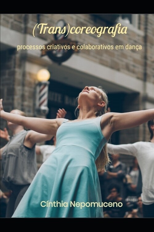 (Trans)coreografia: processos criativos e colaborativos em dan? (Paperback)