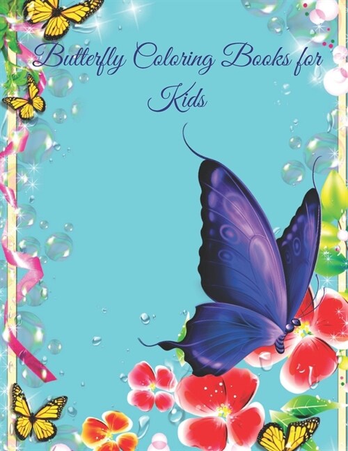 Butterfly Coloring Books for kids: A Coloring Book for Adults and Kids with Fantastic Drawings of Butterflies and Flowers, (Gifts of Butterflies for R (Paperback)