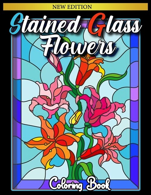 Stained Glass Coloring Book: : 50 Coloring Pages of Stained Glass Flower, Garden, Butterfly and Bird Illustration Stress Relieving Activity Books F (Paperback)