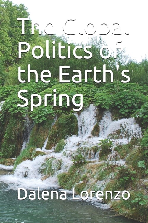 The Global Politics of the Earths Spring (Paperback)