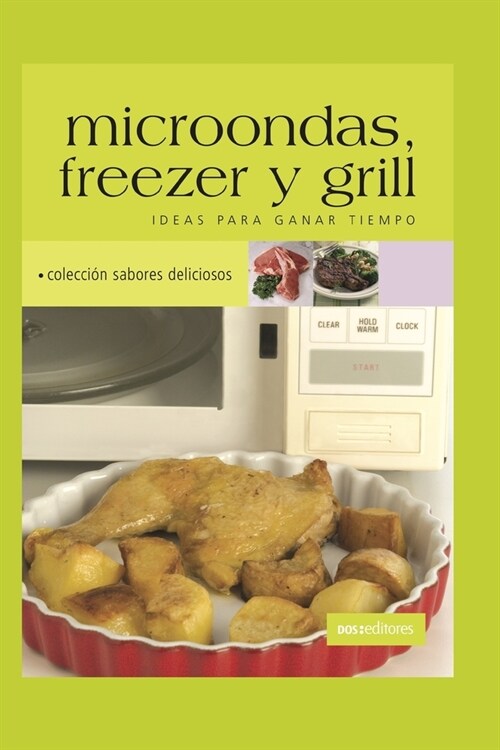 Microondas, Freezer Y Grill: ideas para ganar tiempo (Paperback)