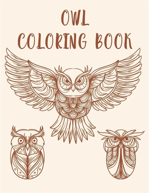 Owl Coloring Book: Owl Coloring Book for Adult, Kids and Toddler of All Ages, Featuring Beautiful Unique Owl Design and Relaxing Mandala (Paperback)