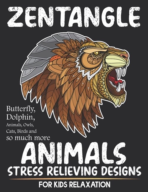 Zentangle Animals Stress Relieving Design For Kids Relaxation: Zentangle Animal Coloring Book for Kids Relaxation With Different types of animals (Owl (Paperback)