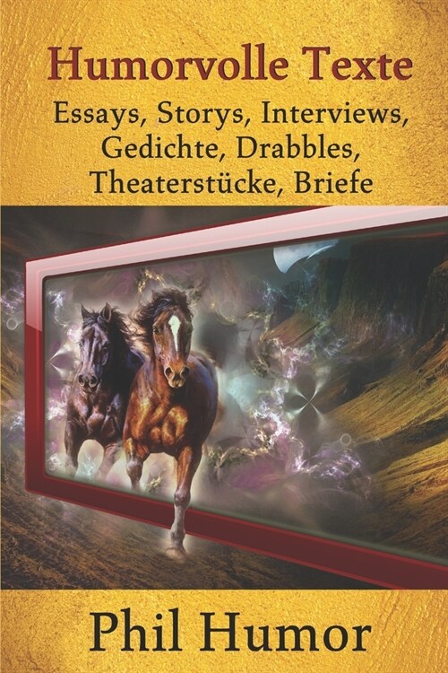 Humorvolle Texte: Essays, Storys, Interviews, Gedichte, Drabbles, Theaterst?ke, Briefe (Paperback)