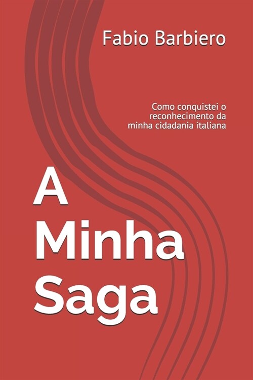 A Minha Saga: Como conquistei o reconhecimento da minha cidadania italiana (Paperback)