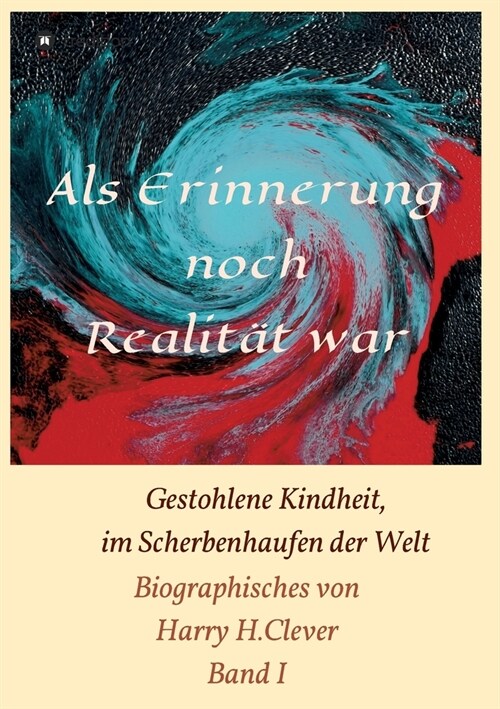 Als Erinnerung noch Realit? war!: Gestohlene Kindheit, im Scherbenhaufen der Welt (Paperback)