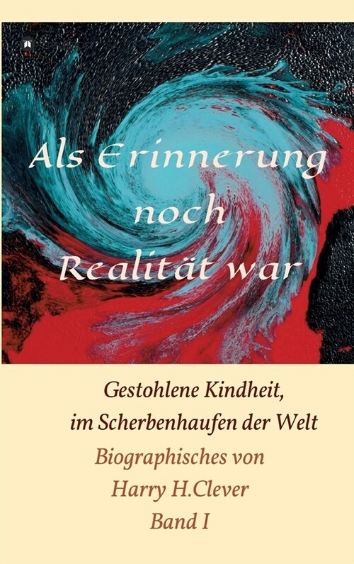 Als Erinnerung noch Realit? war!: Gestohlene Kindheit, im Scherbenhaufen der Welt (Hardcover)