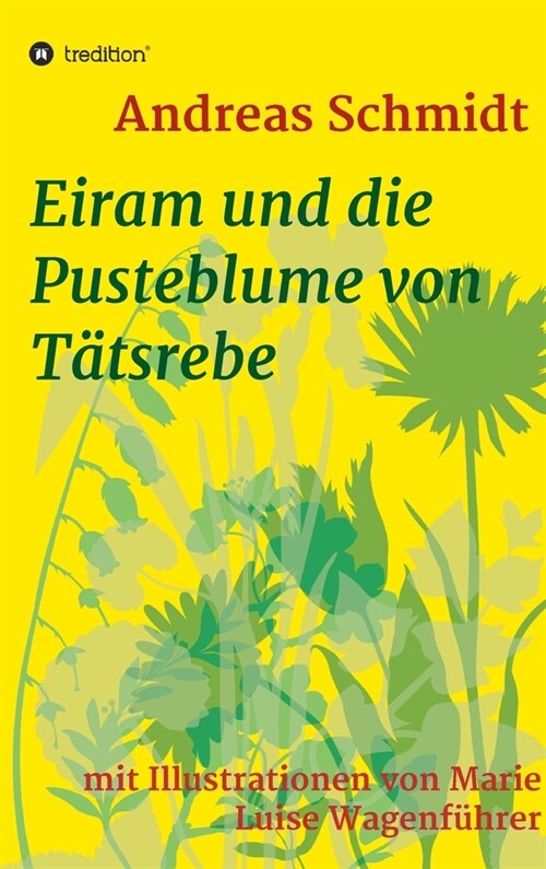 Eiram und die Pusteblume von T?srebe: mit Illustrationen von Marie Luise Wagenf?rer (Hardcover)