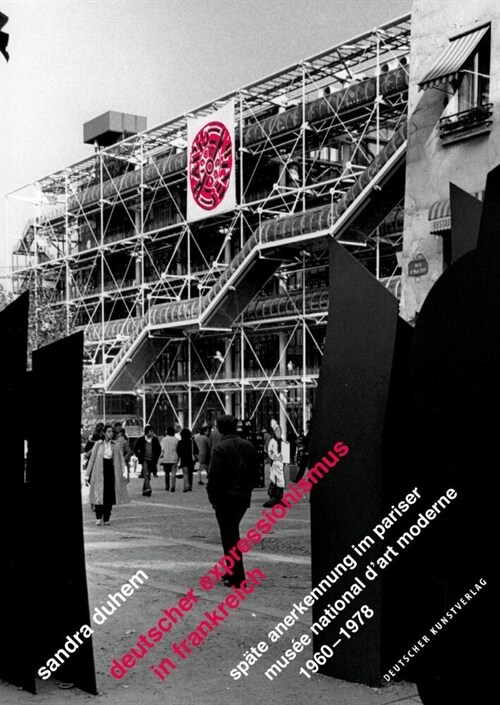 Deutscher Expressionismus in Frankreich: Sp?e Anerkennung Im Pariser Mus? National dArt Moderne 1960-1978 (Paperback)