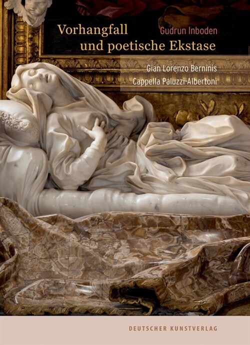 Vorhangfall Und Poetische Ekstase: Gian Lorenzo Berninis Cappella Paluzzi-Albertoni (Hardcover)