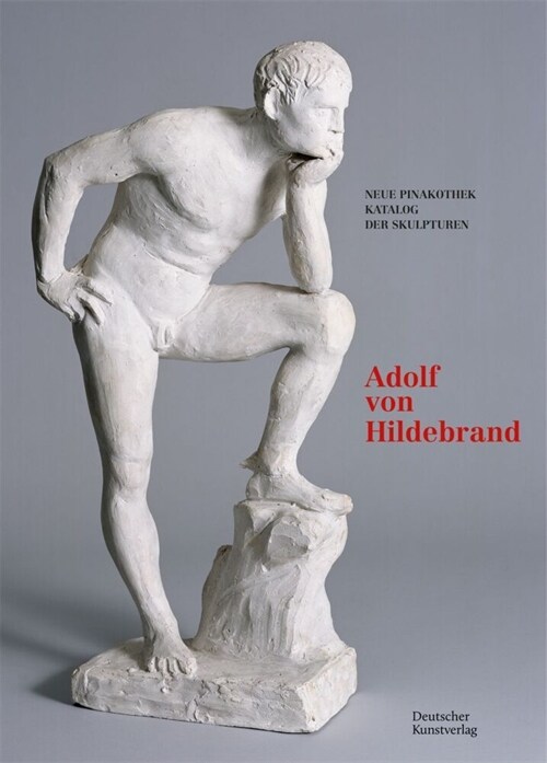 Bayerische Staatsgem?desammlungen. Neue Pinakothek. Katalog Der Skulpturen - Band II: Adolf Von Hildebrand (Hardcover)