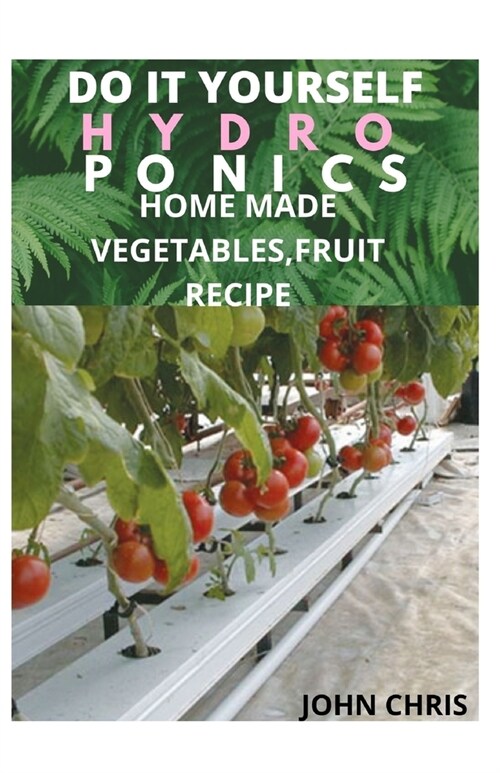 DIY Hydroponics System of Farming: Basic Concept of Hydroponics System of Farming and Home Made Vegetables, Fruit with Recipe (Paperback)