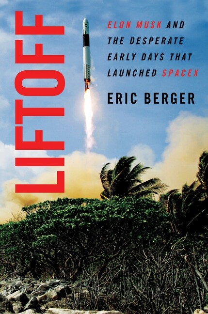 Liftoff: Elon Musk and the Desperate Early Days That Launched Spacex (Hardcover)