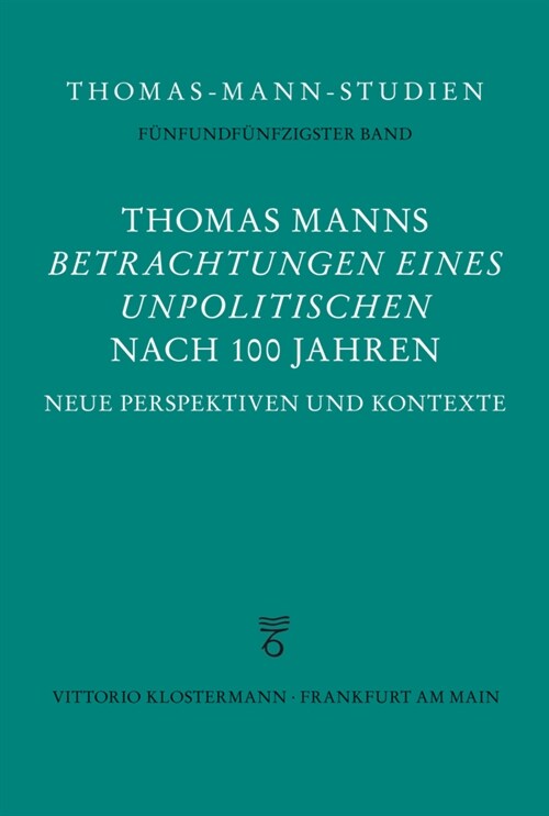 Thomas Manns betrachtungen Eines Unpolitischen Nach 100 Jahren: Neue Perspektiven Und Kontexte (Hardcover, 2020)