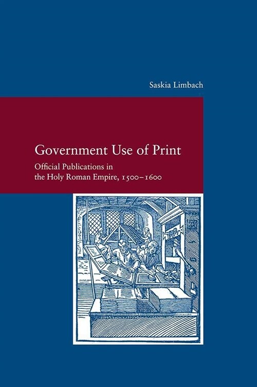 Government Use of Print in the Holy Roman Empire in the Sixteenth Century (Paperback, 2021)