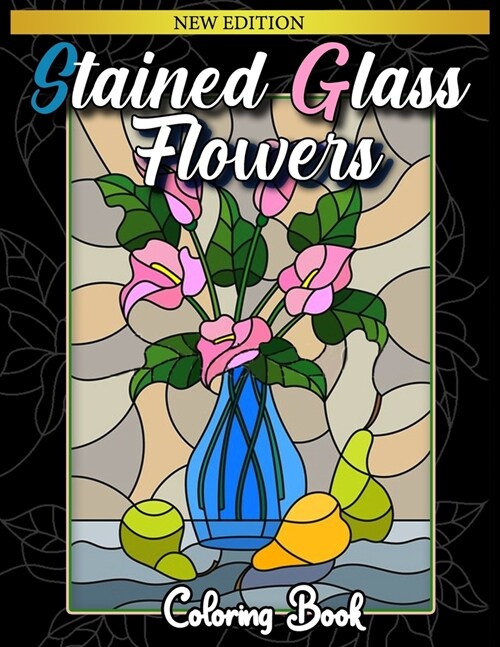 Stained Glass Flowers: Stress Relieving Designs for Adults Relaxation (Paperback)