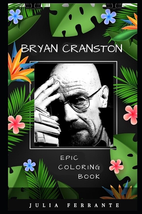 Bryan Cranston Epic Coloring Book: A Stress Killing Adult Coloring Book Mixed with Fun and Laughter (Paperback)